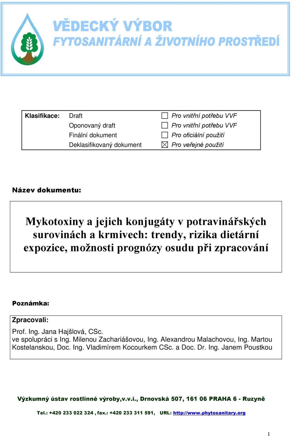 Zpracovali: Prof. Ing. Jana ajšlová, CSc. ve spolupráci s Ing. Milenou Zachariášovou, Ing. Alexandrou Malachovou, Ing. Martou Kostelanskou, Doc. Ing. Vladimírem Kocourkem CSc.