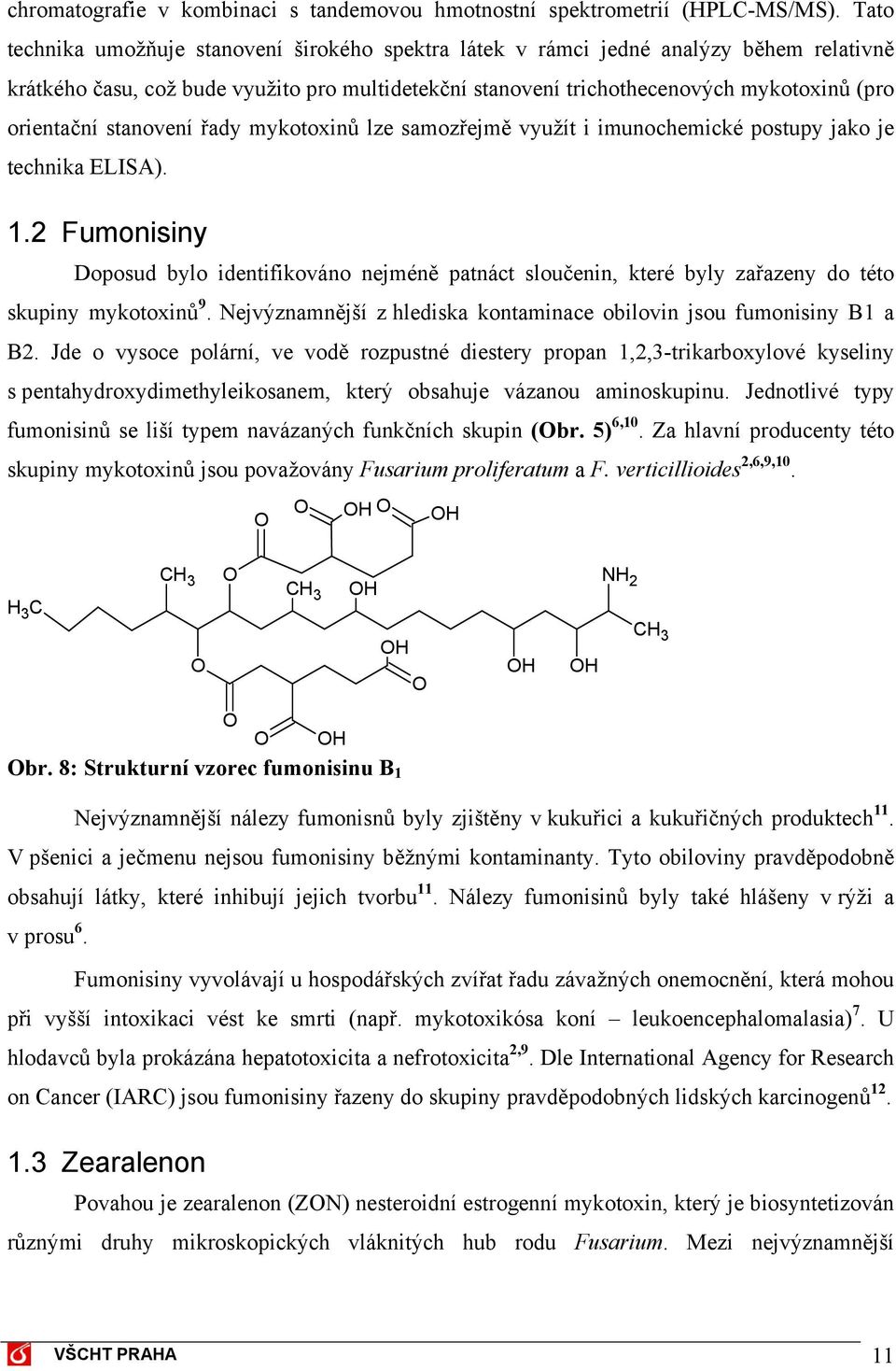 stanovení řady mykotoxinů lze samozřejmě využít i imunochemické postupy jako je technika ELISA). 1.
