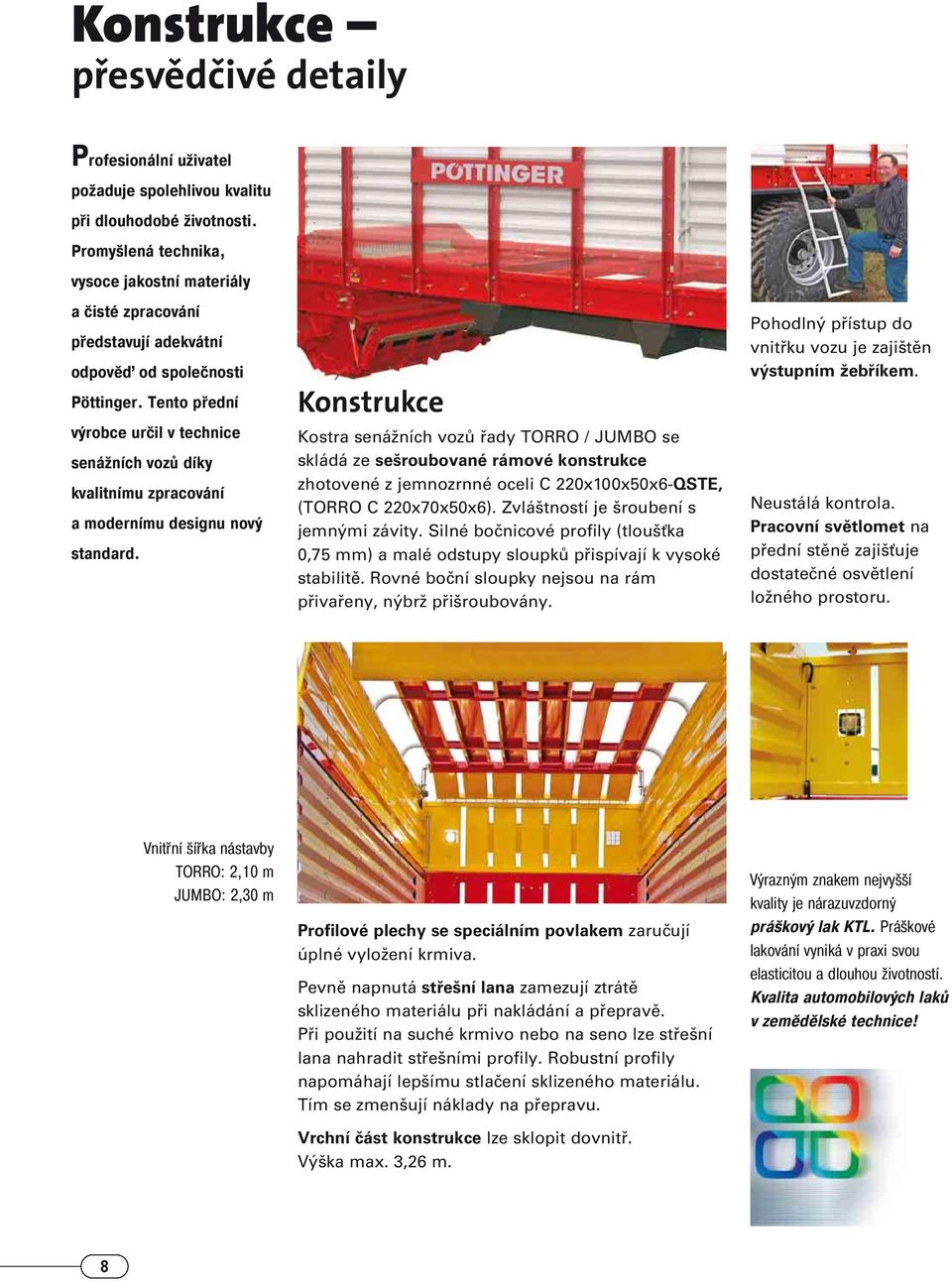 Tento přední výrobce určil v technice senážních vozů díky kvalitnímu zpracování a modernímu designu nový standard.