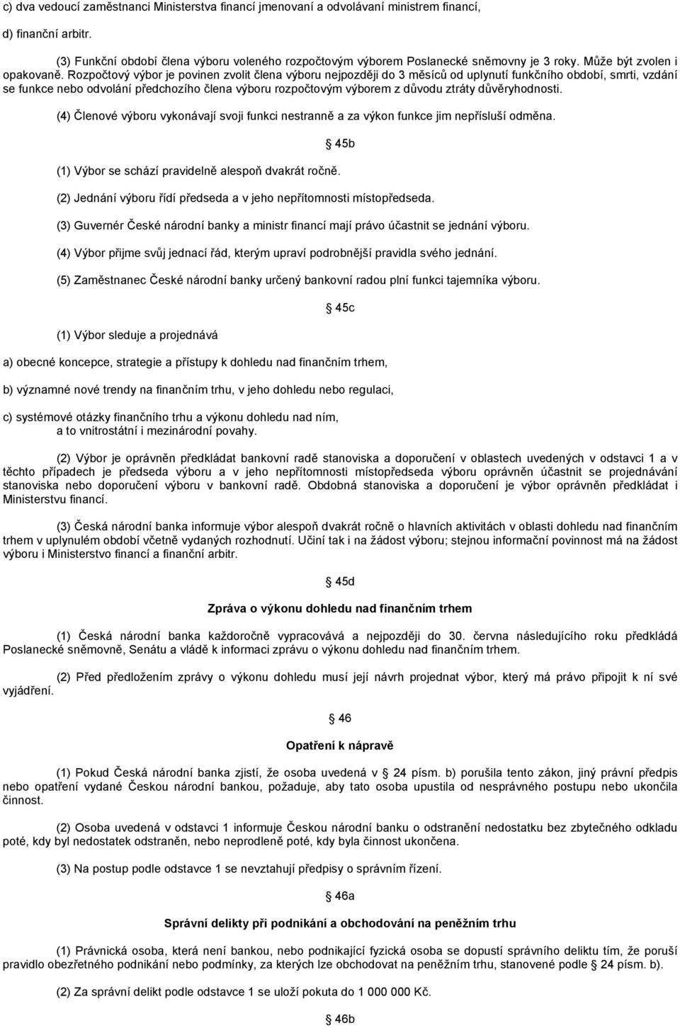 Rozpočtový výbor je povinen zvolit člena výboru nejpozději do 3 měsíců od uplynutí funkčního období, smrti, vzdání se funkce nebo odvolání předchozího člena výboru rozpočtovým výborem z důvodu ztráty