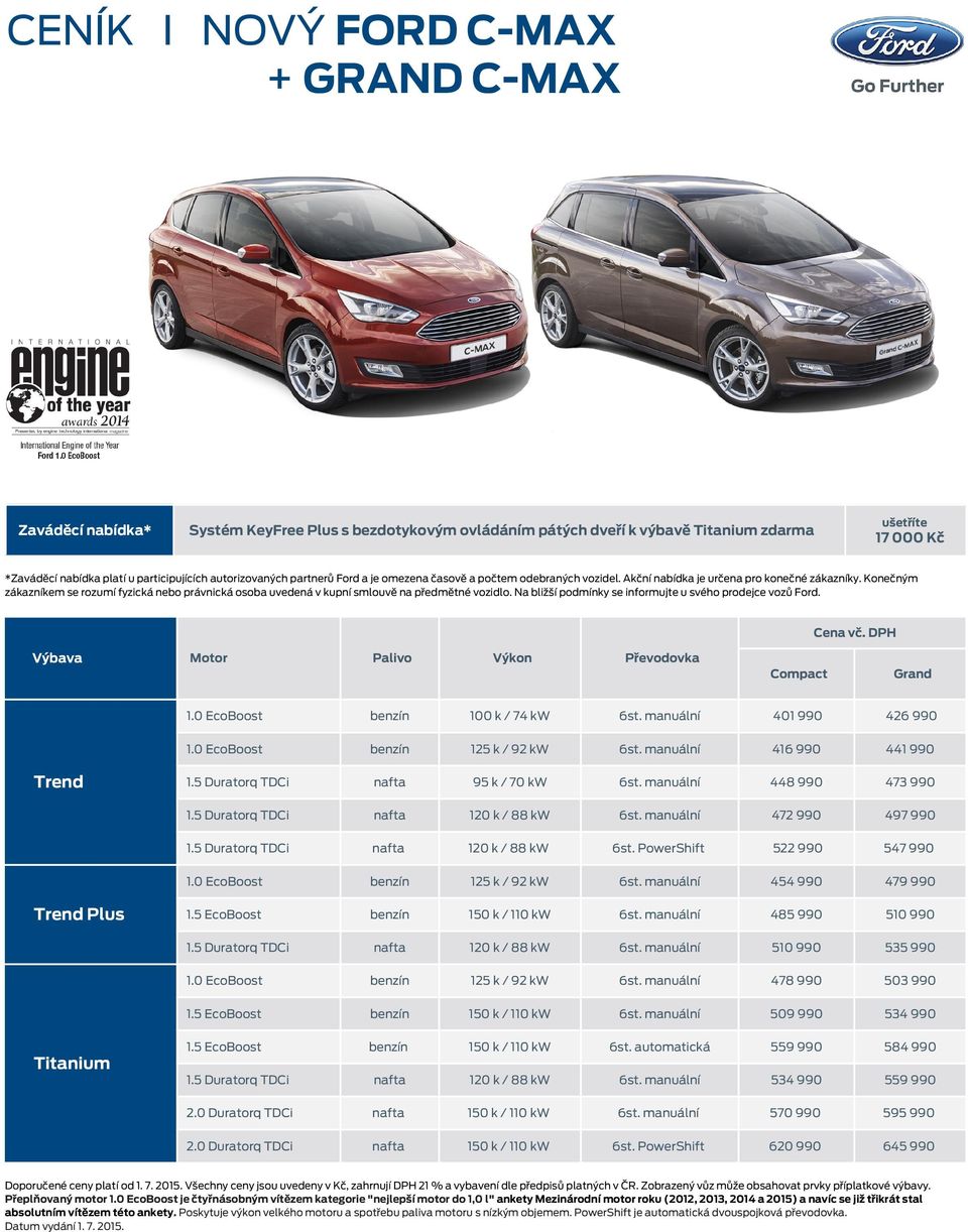 Konečným zákazníkem se rozumí fyzická nebo právnická osoba uvedená v kupní smlouvě na předmětné vozidlo. Na bližší podmínky se informujte u svého prodejce vozů Ford. Cena vč.