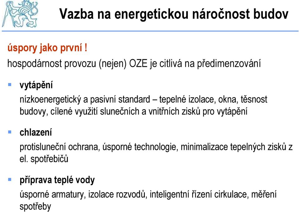 izolace, okna, těsnost budovy, cílené využití slunečních a vnitřních zisků pro vytápění chlazení protisluneční