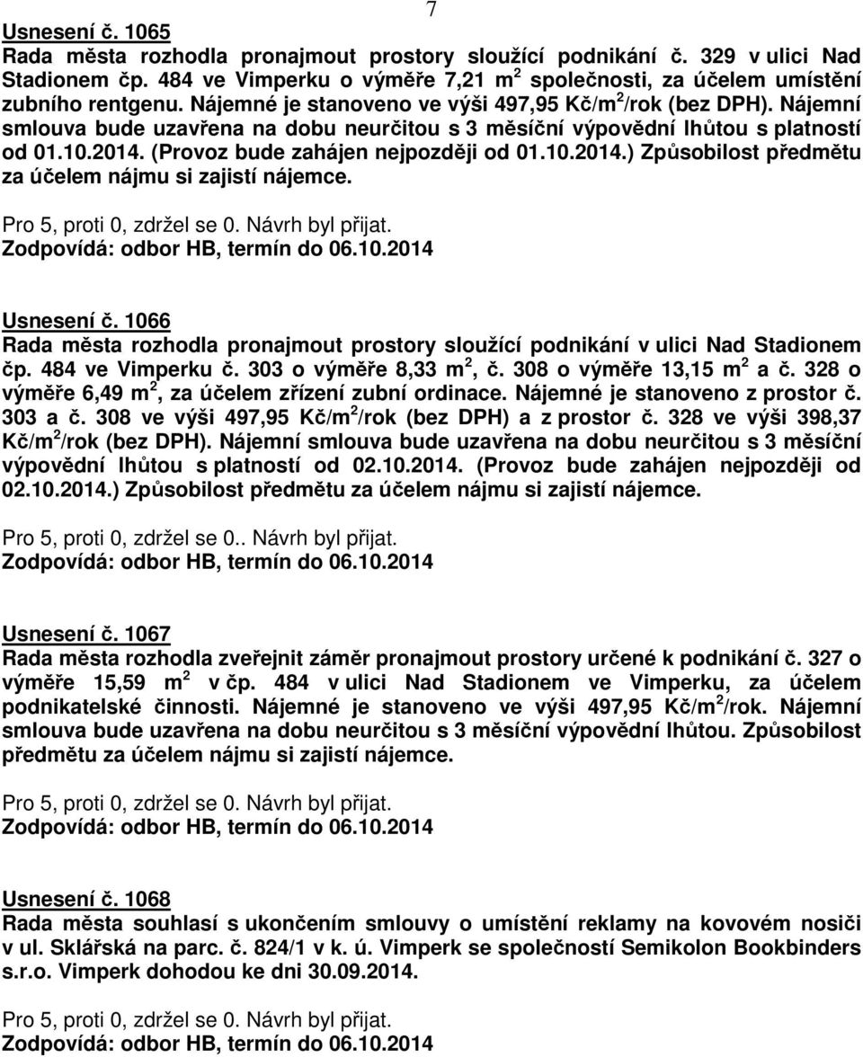 (Provoz bude zahájen nejpozději od 01.10.2014.) Způsobilost předmětu za účelem nájmu si zajistí nájemce. Usnesení č.