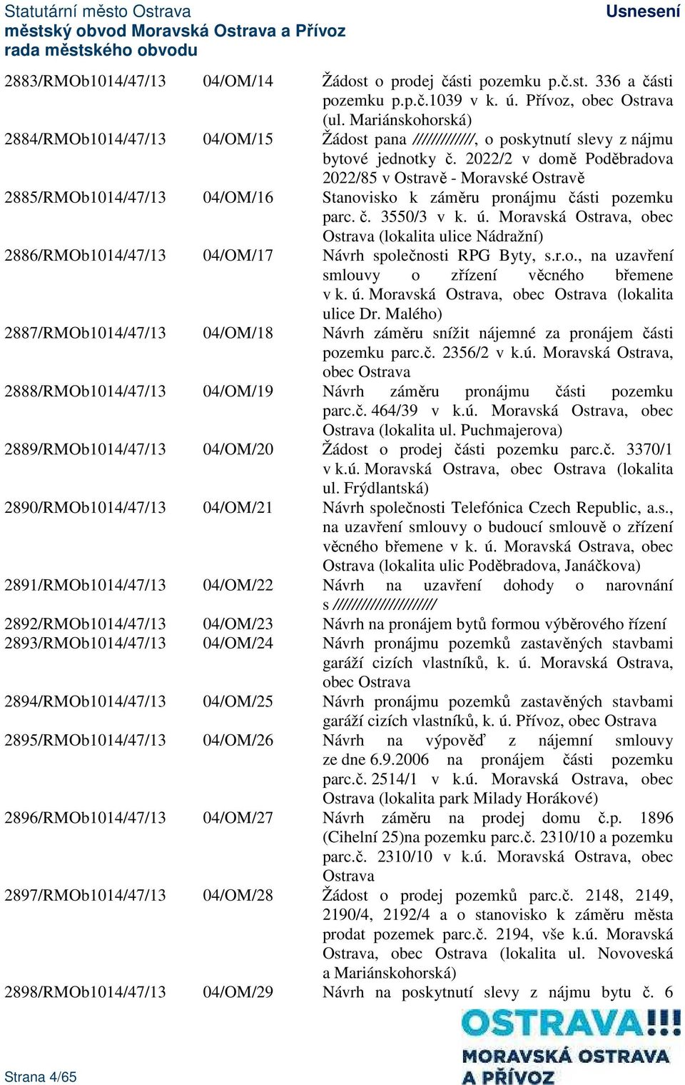 2022/2 v domě Poděbradova 2022/85 v Ostravě - Moravské Ostravě 2885/RMOb1014/47/13 04/OM/16 Stanovisko k záměru pronájmu části pozemku parc. č. 3550/3 v k. ú.