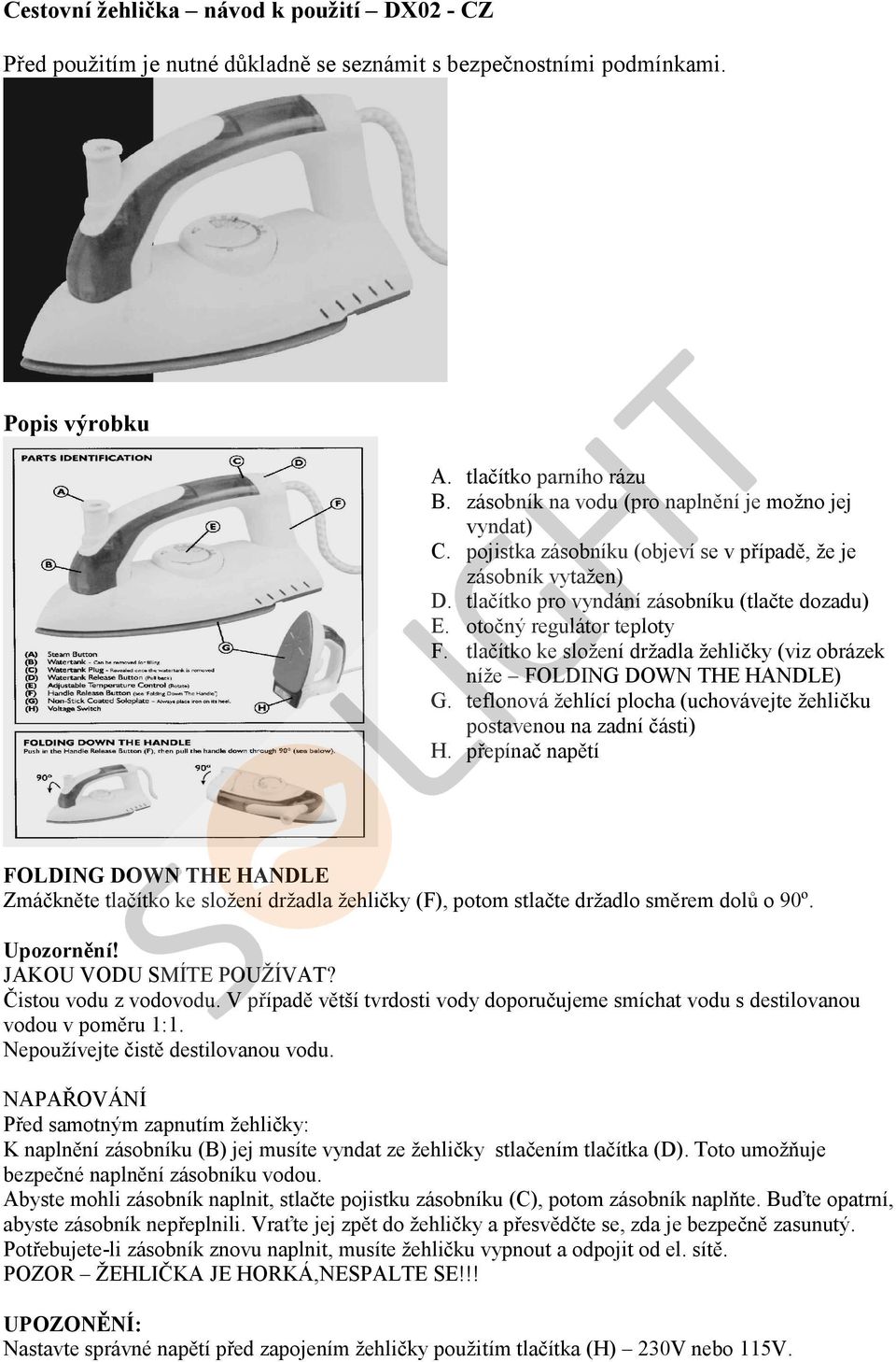tlačítko ke složení držadla žehličky (viz obrázek níže FOLDING DOWN THE HANDLE) G. teflonová žehlící plocha (uchovávejte žehličku postavenou na zadní části) H.