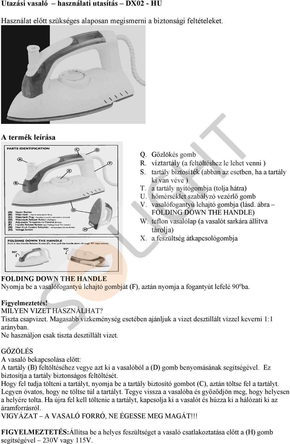 vasalófogantyú lehajtó gombja (lásd. ábra FOLDING DOWN THE HANDLE) W. teflon vasalólap (a vasalót sarkára állítva tárolja) X.