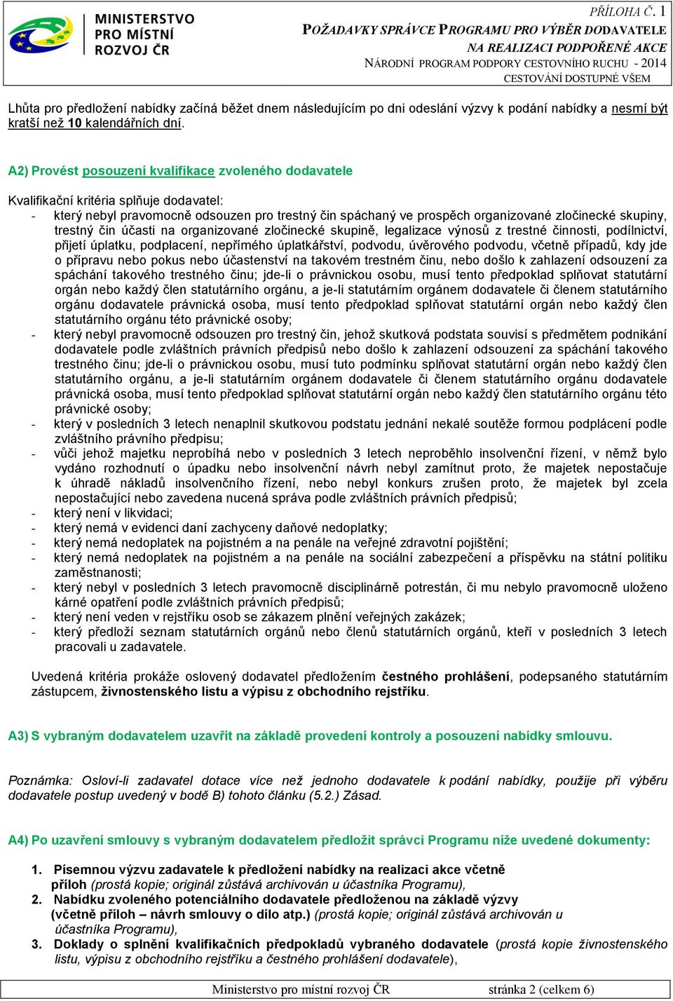 trestný čin účasti na organizované zločinecké skupině, legalizace výnosů z trestné činnosti, podílnictví, přijetí úplatku, podplacení, nepřímého úplatkářství, podvodu, úvěrového podvodu, včetně