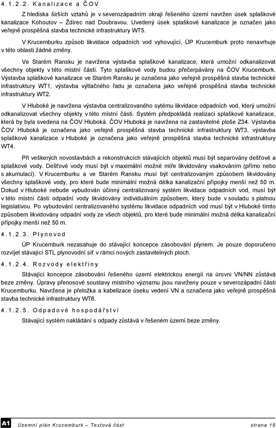 V Krucemburku způsob likvidace odpadních vod vyhovující, ÚP Krucemburk proto nenavrhuje v této oblasti žádné změny.