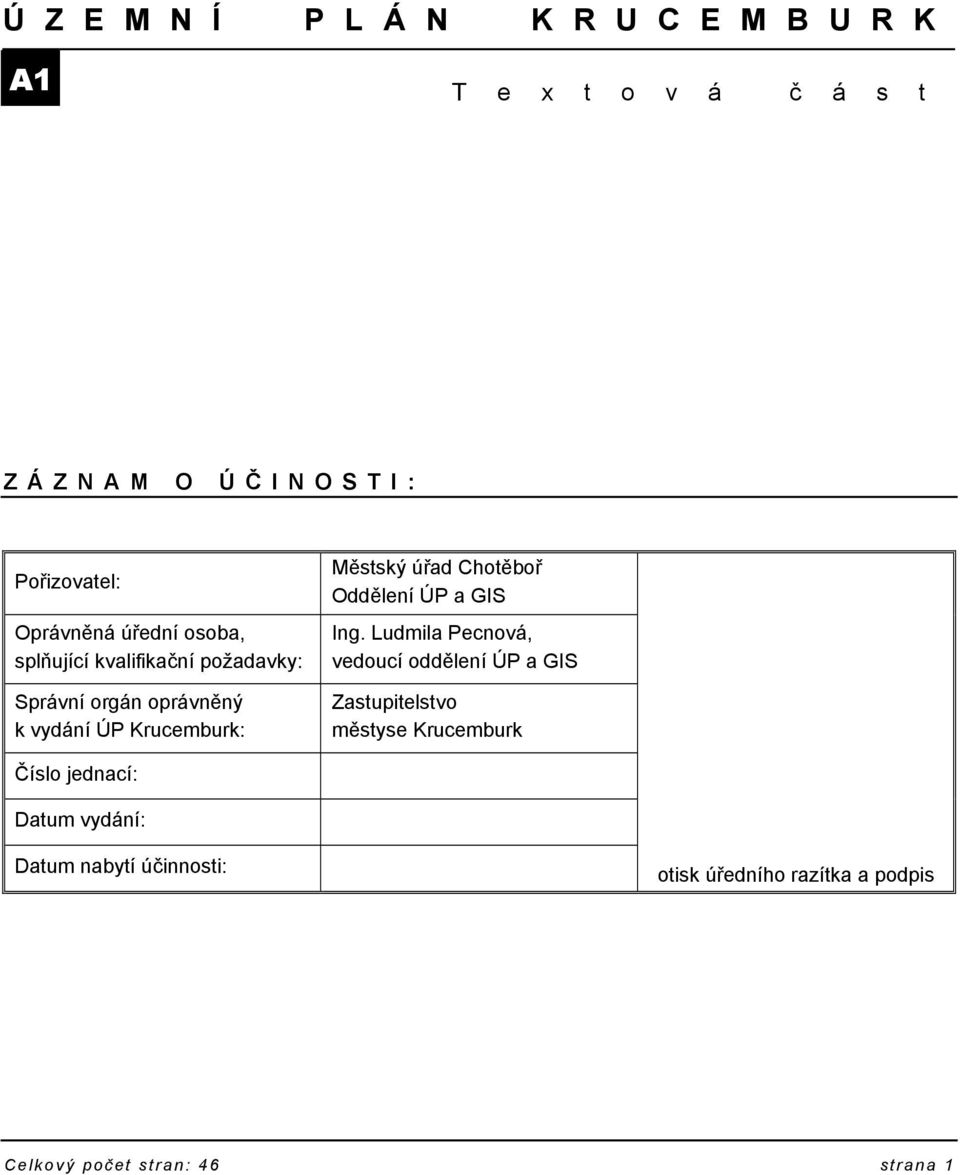 požadavky: Správní orgán oprávněný k vydání ÚP Krucemburk: Městský úřad Chotěboř Oddělení ÚP a GIS Ing.