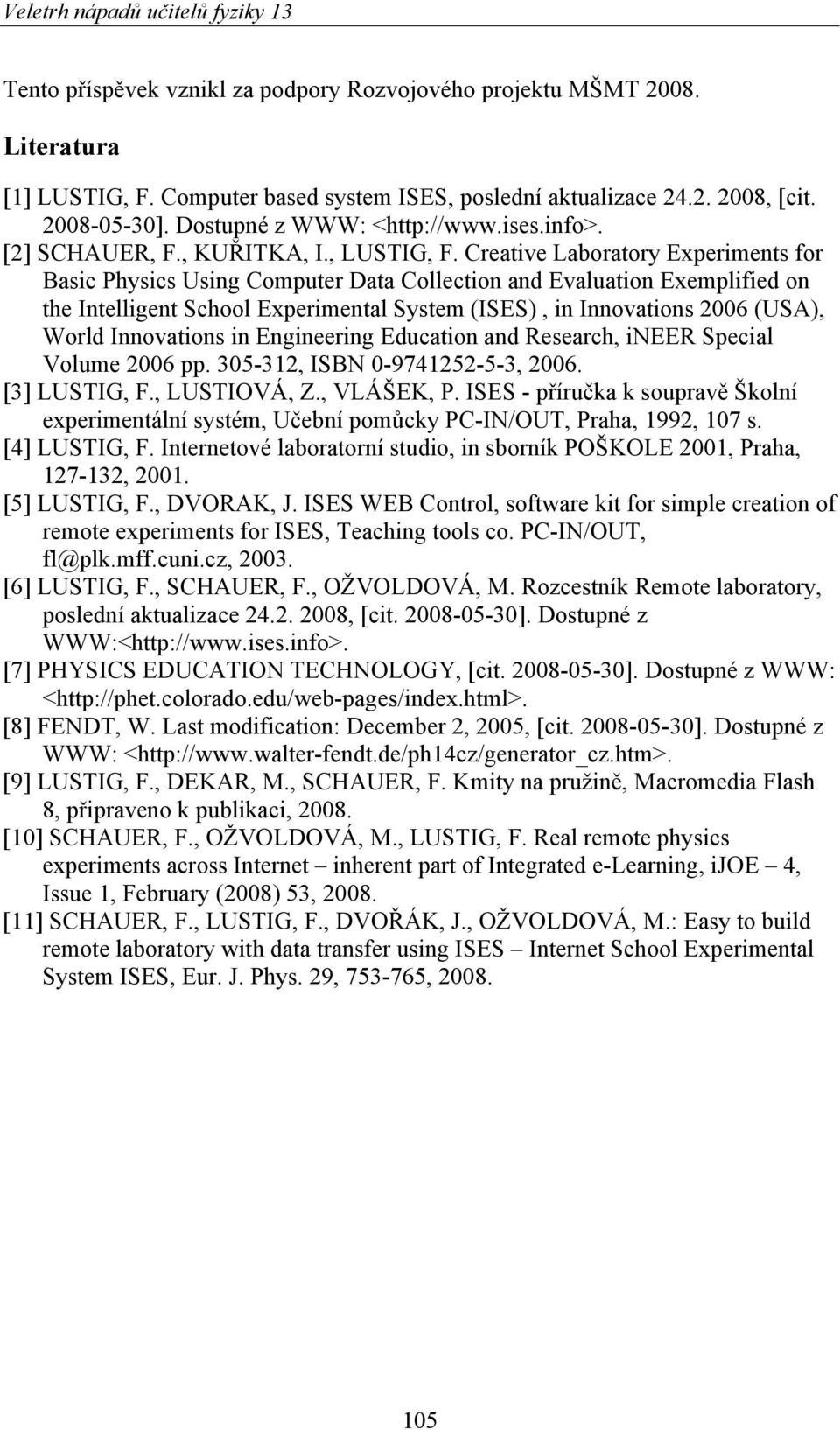 Creative Laboratory Experiments for Basic Physics Using Computer Data Collection and Evaluation Exemplified on the Intelligent School Experimental System (ISES), in Innovations 2006 (USA), World