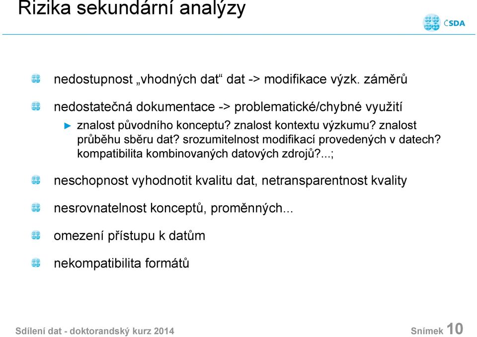 znalost průběhu sběru dat? srozumitelnost modifikací provedených v datech? kompatibilita kombinovaných datových zdrojů?