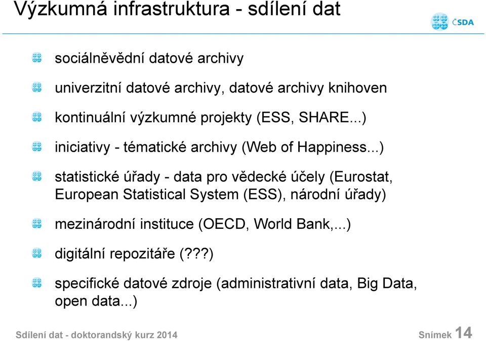 ..) statistické úřady - data pro vědecké účely (Eurostat, European Statistical System (ESS), národní úřady) mezinárodní