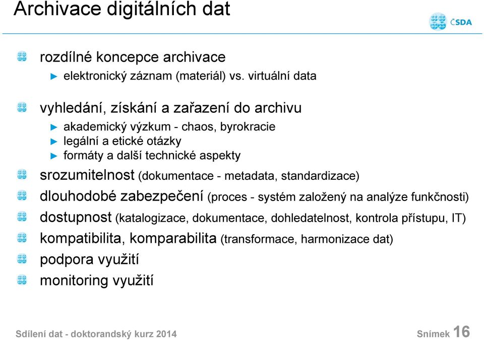 aspekty srozumitelnost (dokumentace - metadata, standardizace) dlouhodobé zabezpečení (proces - systém založený na analýze funkčnosti) dostupnost