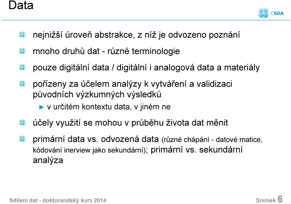 určitém kontextu data, v jiném ne účely využití se mohou v průběhu života dat měnit primární data vs.