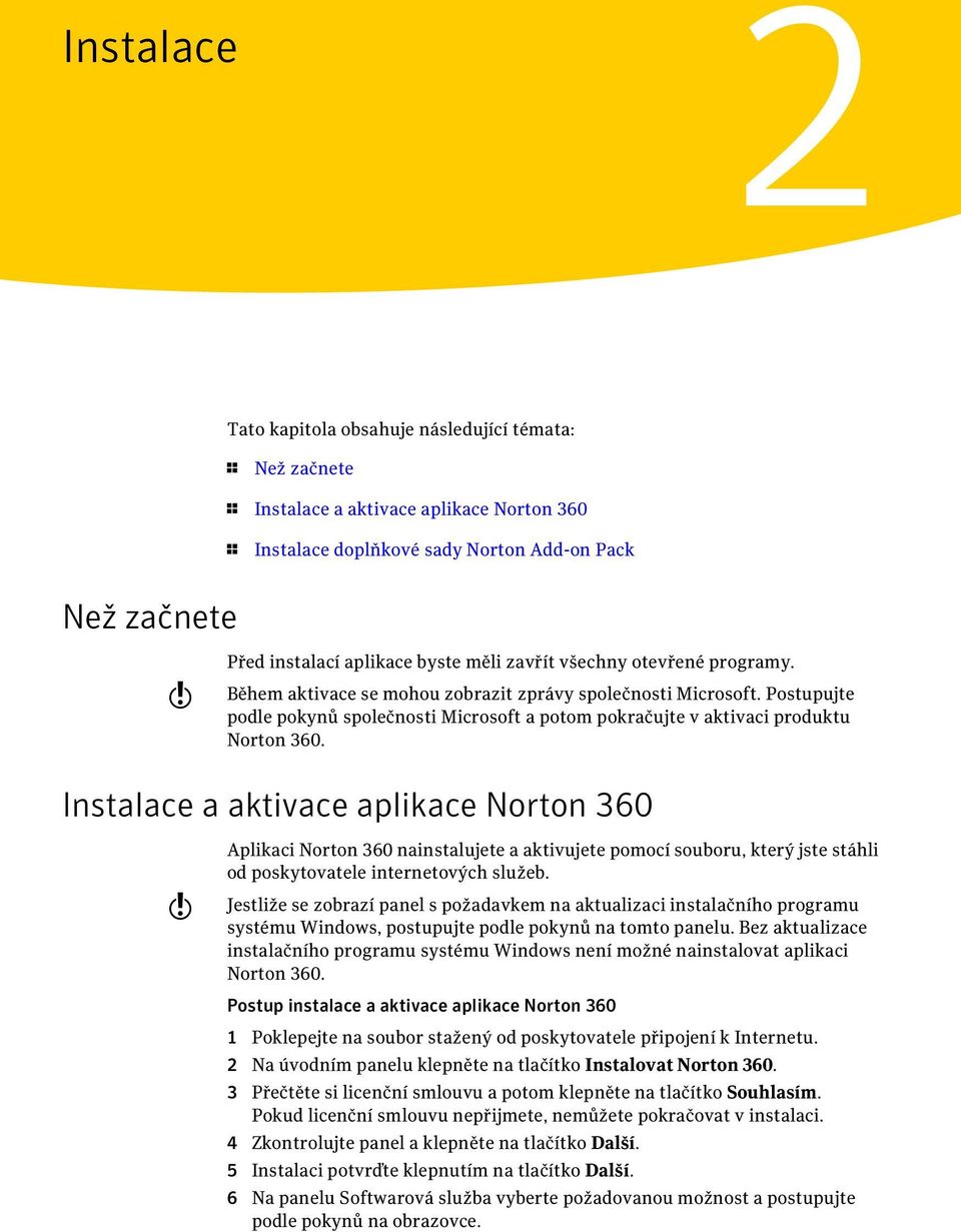 Postupujte podle pokynů společnosti Microsoft a potom pokračujte v aktivaci produktu Norton 360.