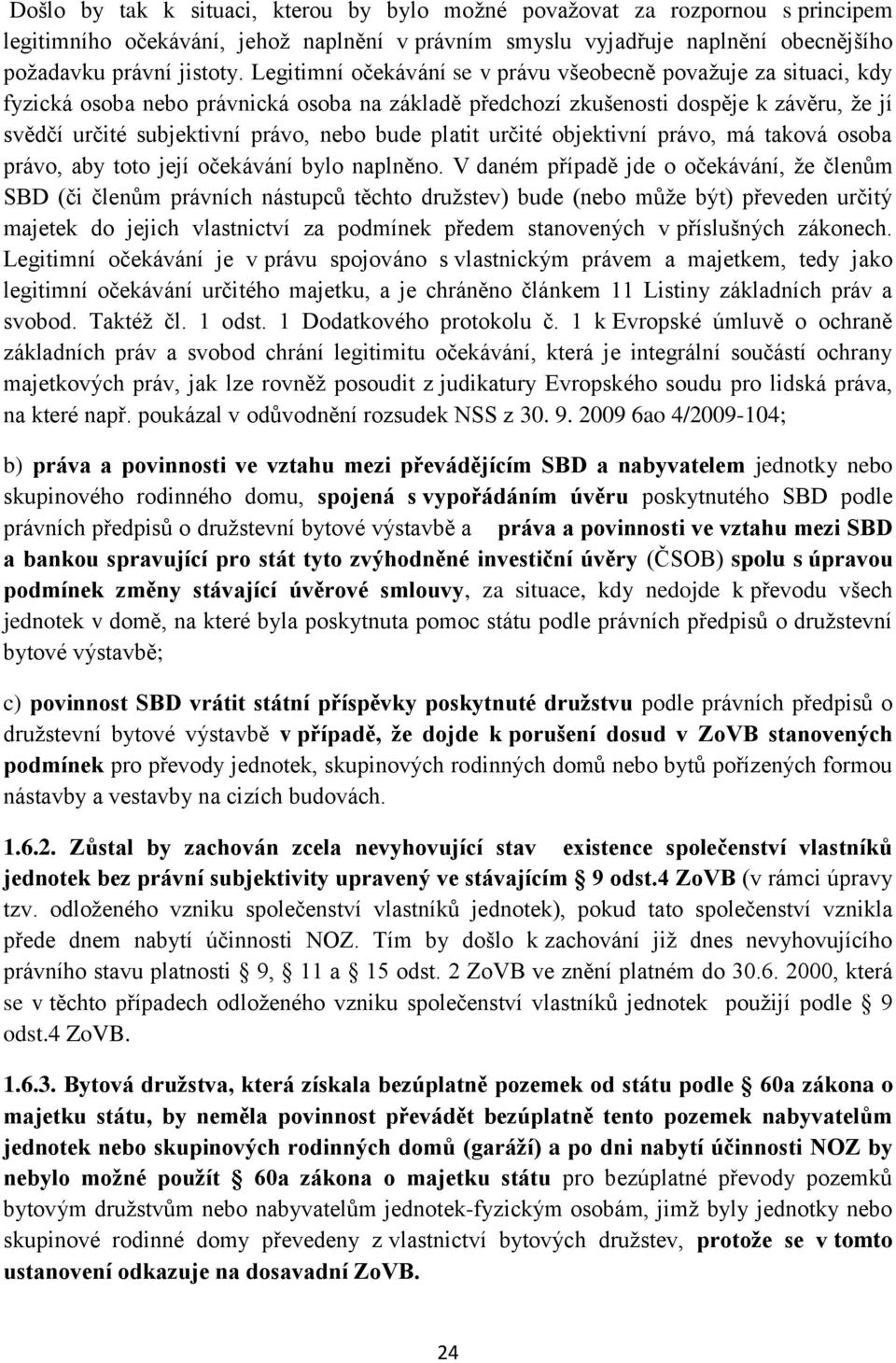 platit určité objektivní právo, má taková osoba právo, aby toto její očekávání bylo naplněno.