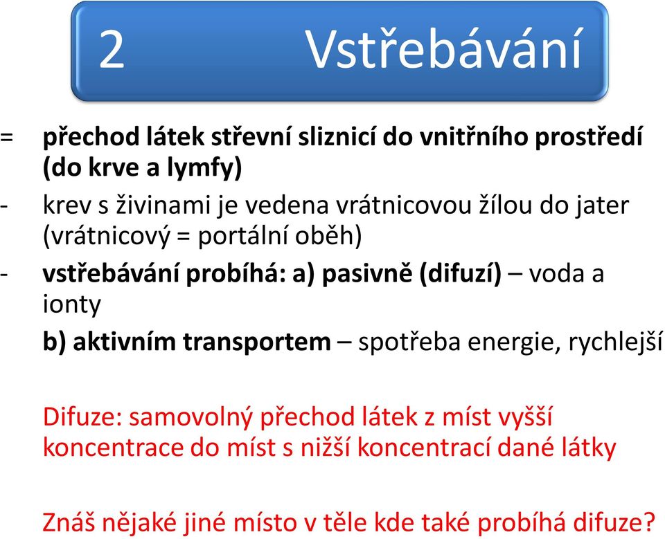 (difuzí) voda a ionty b) aktivním transportem spotřeba energie, rychlejší Difuze: samovolný přechod látek z