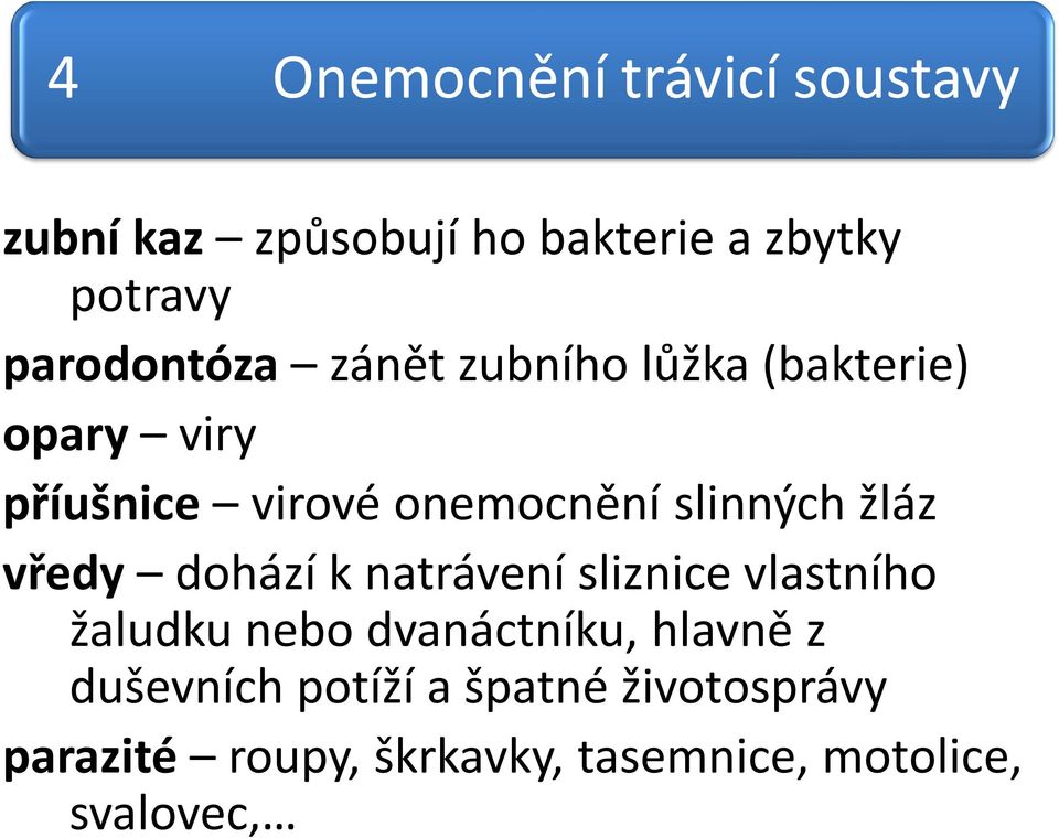 slinných žláz vředy dohází k natrávení sliznice vlastního žaludku nebo dvanáctníku,