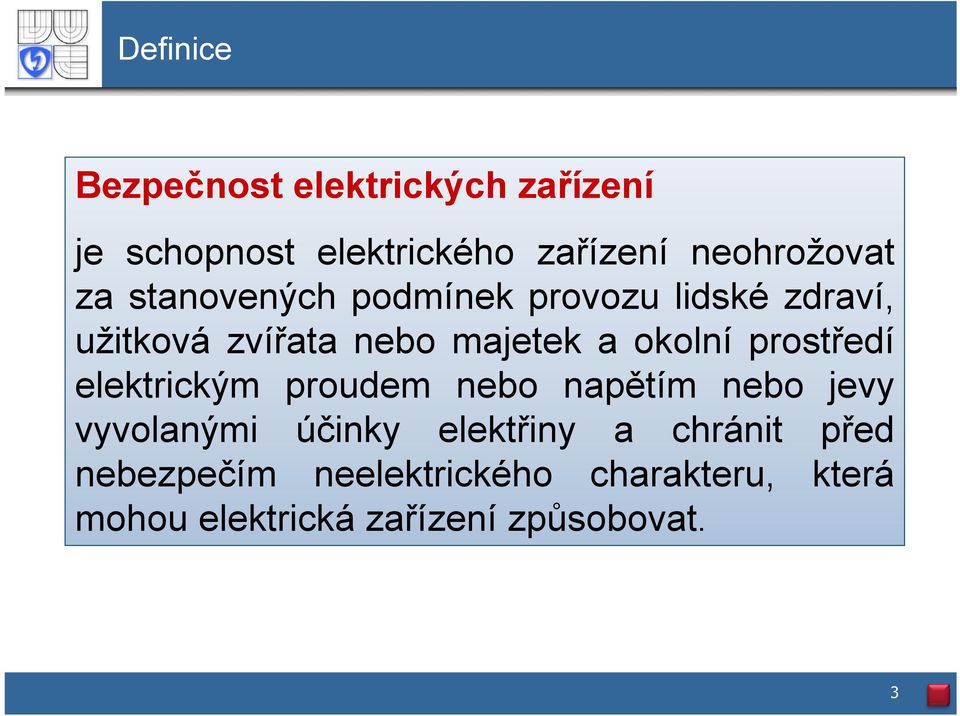 prostředí elektrickým proudem nebo napětím nebo jevy vyvolanými účinky elektřiny a