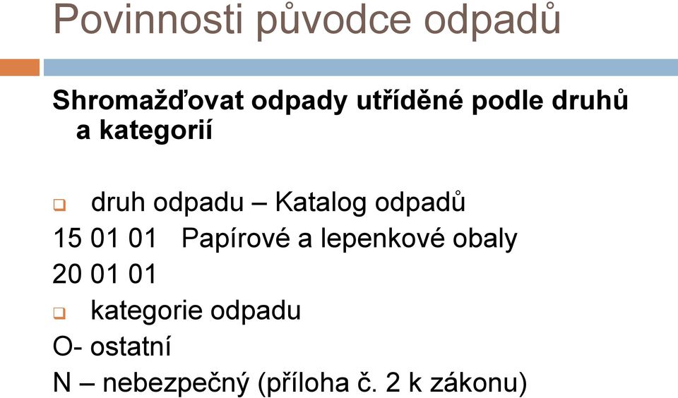 odpadů 15 01 01 Papírové a lepenkové obaly 20 01 01