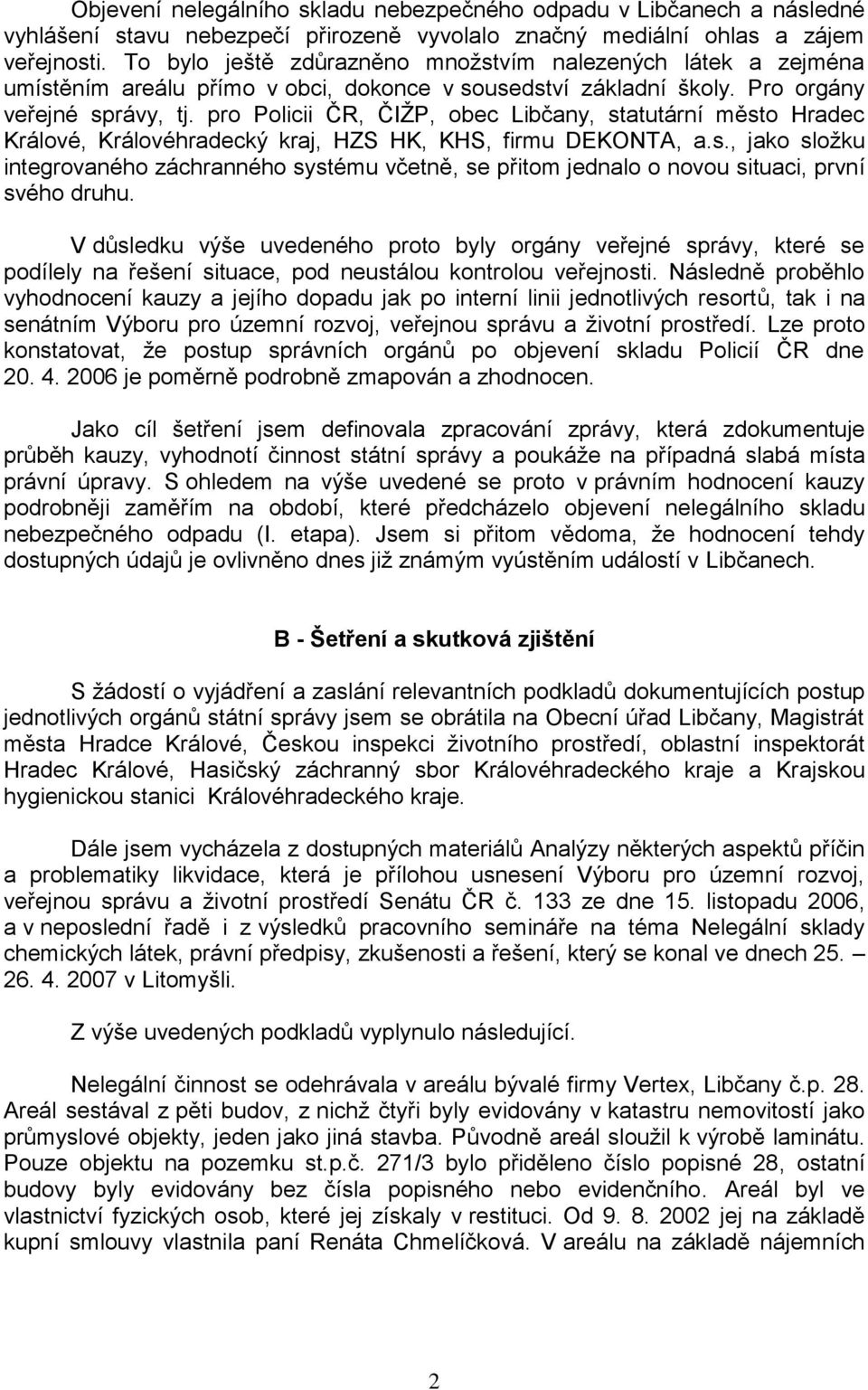 pro Policii ČR, ČIŢP, obec Libčany, statutární město Hradec Králové, Královéhradecký kraj, HZS HK, KHS, firmu DEKONTA, a.s., jako sloţku integrovaného záchranného systému včetně, se přitom jednalo o novou situaci, první svého druhu.