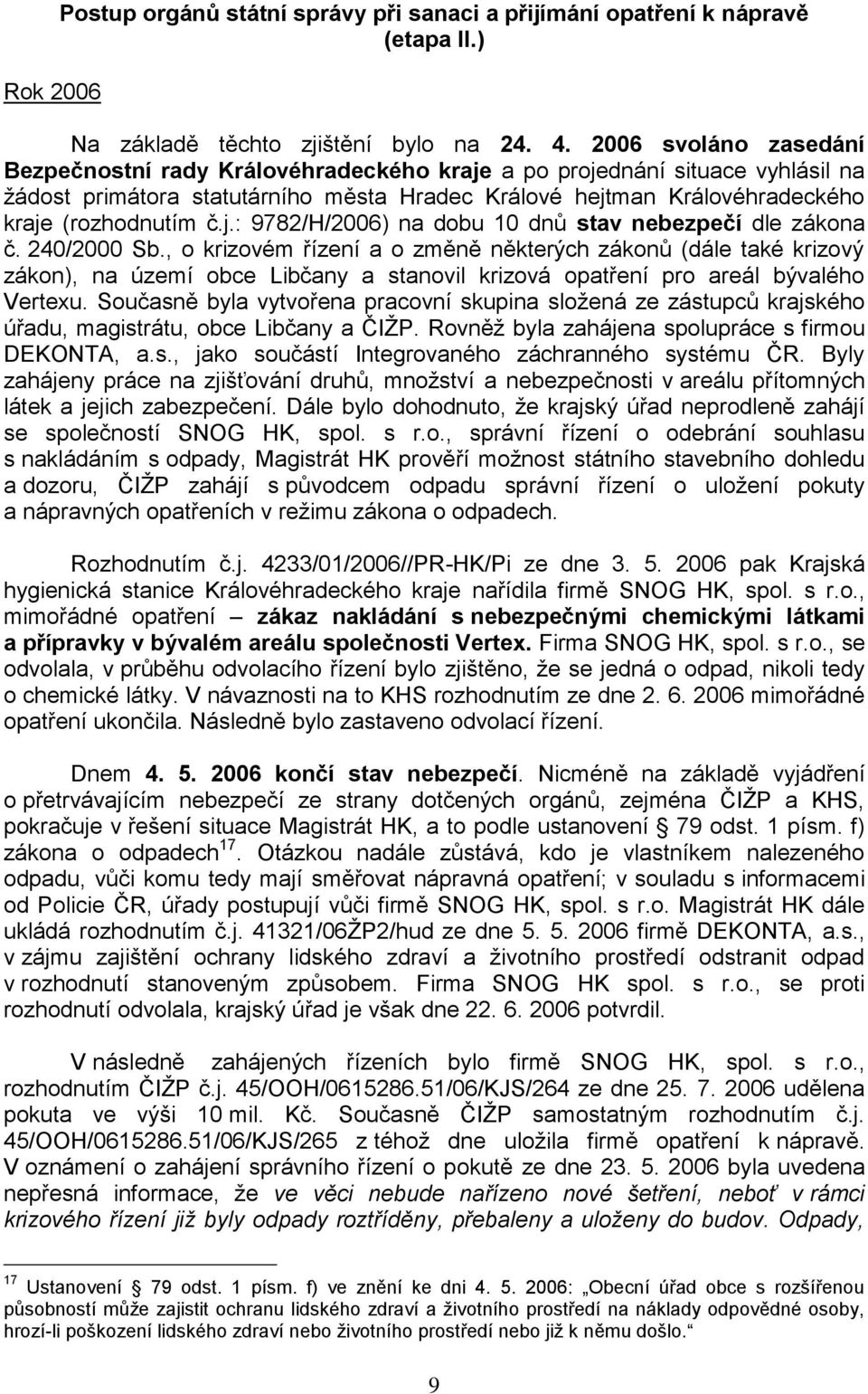 240/2000 Sb., o krizovém řízení a o změně některých zákonů (dále také krizový zákon), na území obce Libčany a stanovil krizová opatření pro areál bývalého Vertexu.