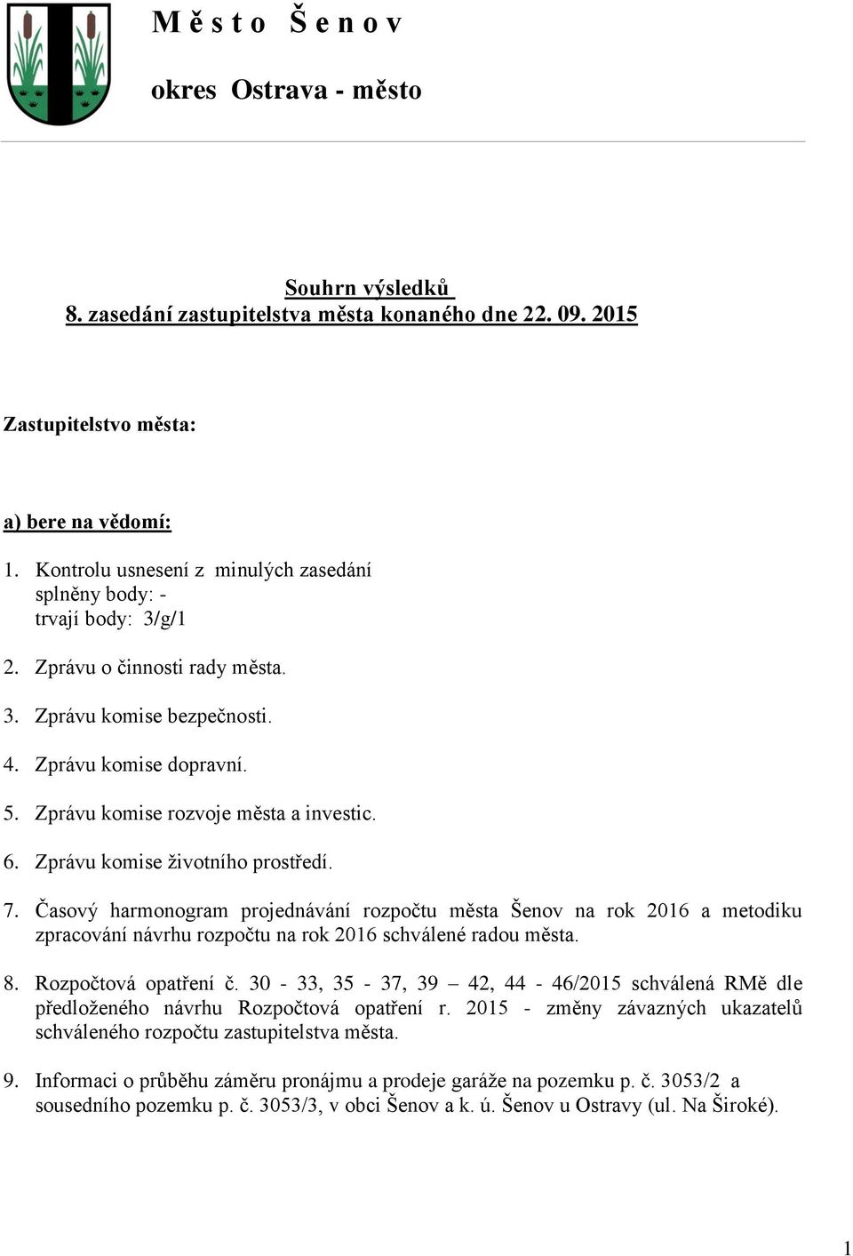 Zprávu komise rozvoje města a investic. 6. Zprávu komise životního prostředí. 7.