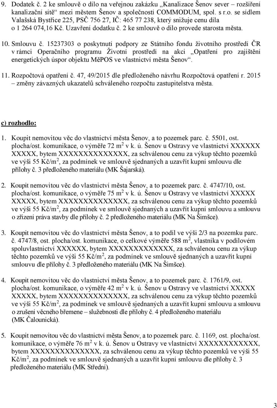 15237303 o poskytnutí podpory ze Státního fondu životního prostředí ČR v rámci Operačního programu Životní prostředí na akci Opatření pro zajištění energetických úspor objektu MěPOS ve vlastnictví