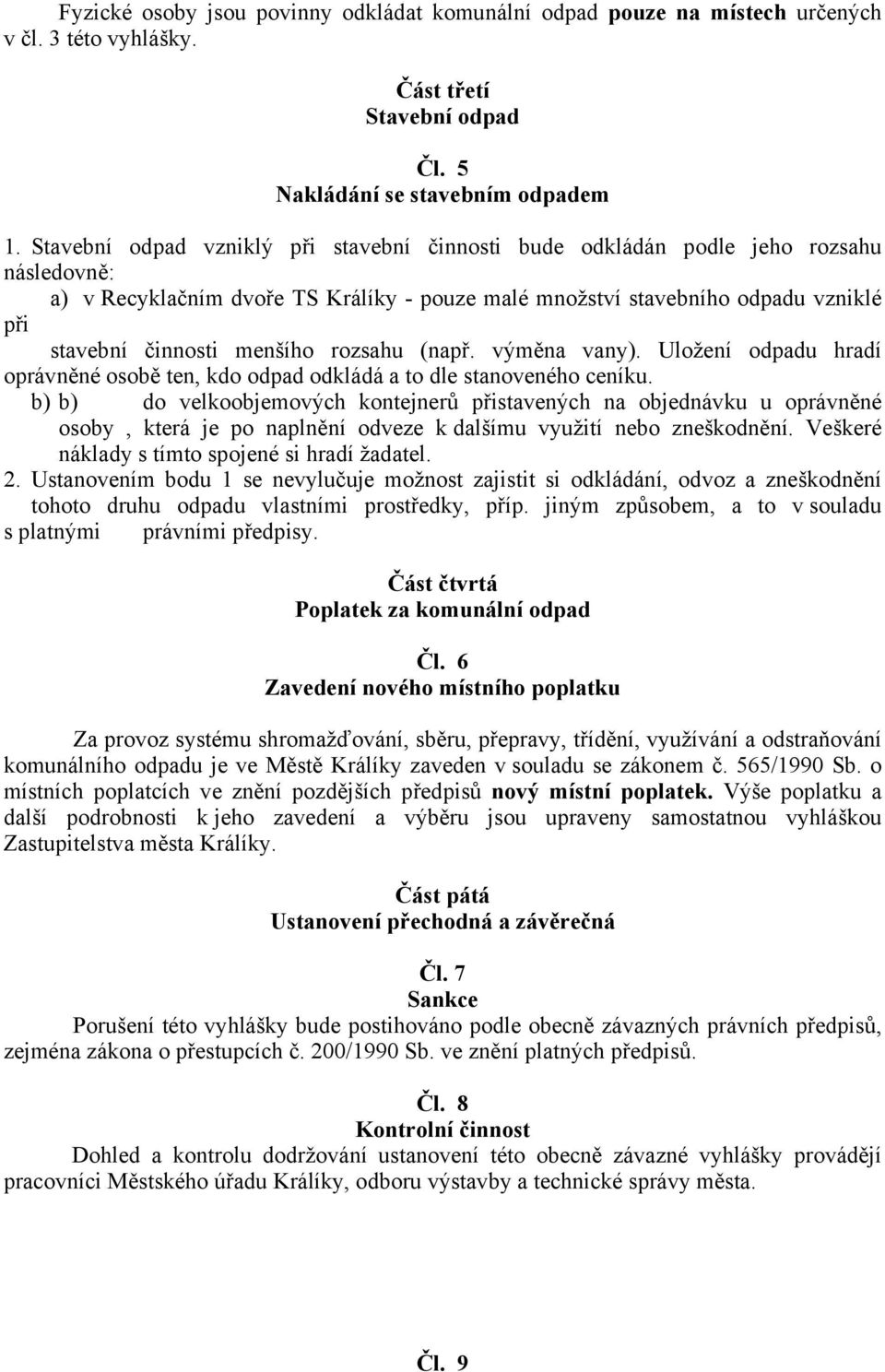 menšího rozsahu (např. výměna vany). Uložení odpadu hradí oprávněné osobě ten, kdo odpad odkládá a to dle stanoveného ceníku.