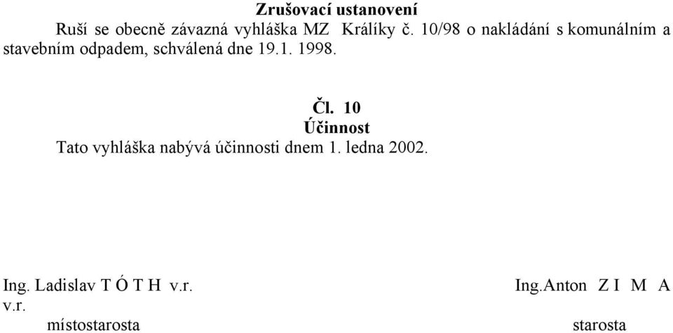 Čl. 10 Účinnost Tato vyhláška nabývá účinnosti dnem 1. ledna 2002. Ing.