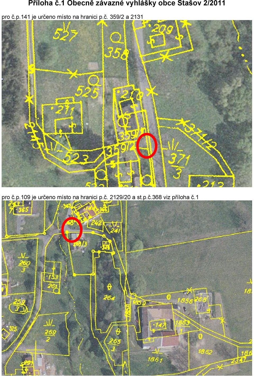 pro č.p.141 je určeno místo na hranici p.č. 359/2 a 2131 pro č.