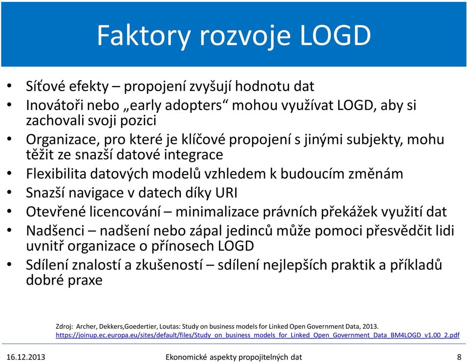 dat Nadšenci nadšení nebo zápal jedinců může pomoci přesvědčit lidi uvnitř organizace o přínosech LOGD Sdílení znalostí a zkušeností sdílení nejlepších praktik a příkladů dobré praxe Zdroj: Archer,