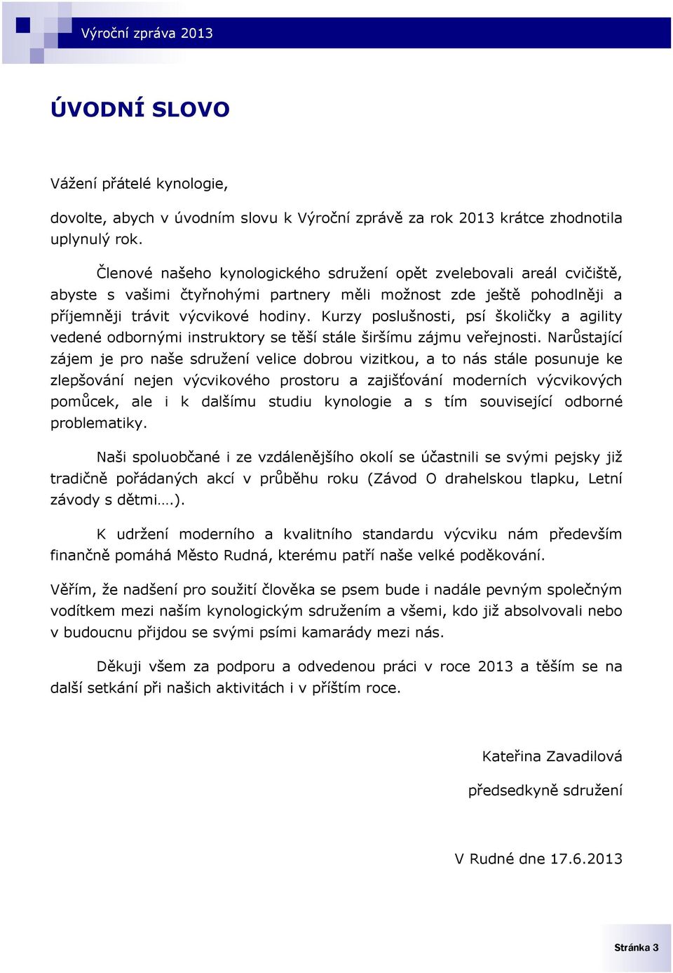 Kurzy poslušnosti, psí školičky a agility vedené odbornými instruktory se těší stále širšímu zájmu veřejnosti.