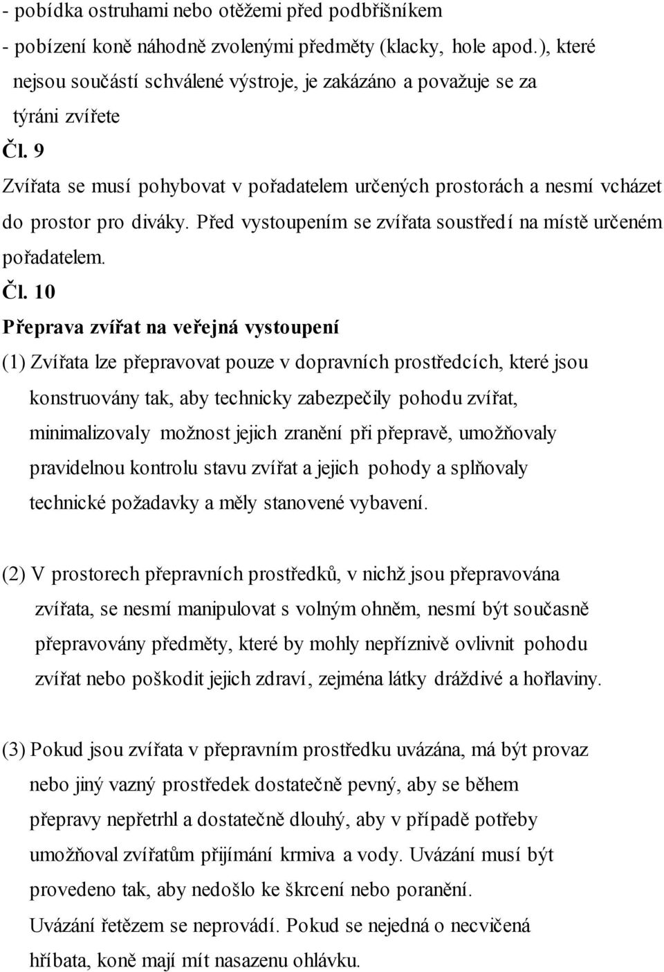 Před vystoupením se zvířata soustředí na místě určeném pořadatelem. Čl.