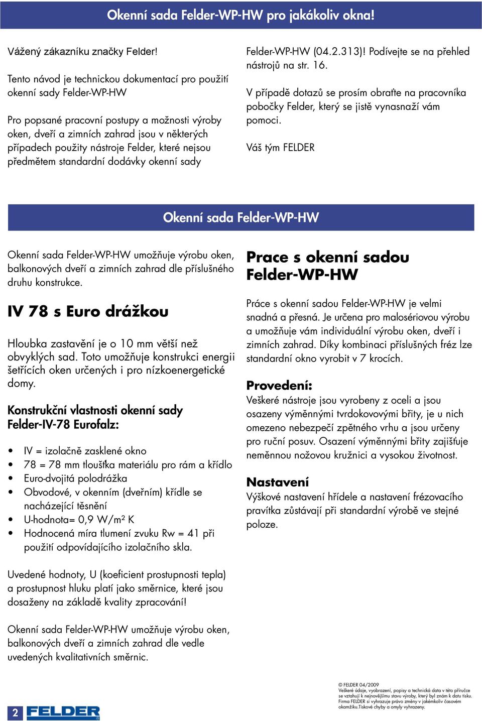 Felder, které nejsou předmětem standardní dodávky okenní sady Felder-WP-HW (04.2.313)! Podívejte se na přehled nástrojů na str. 16.