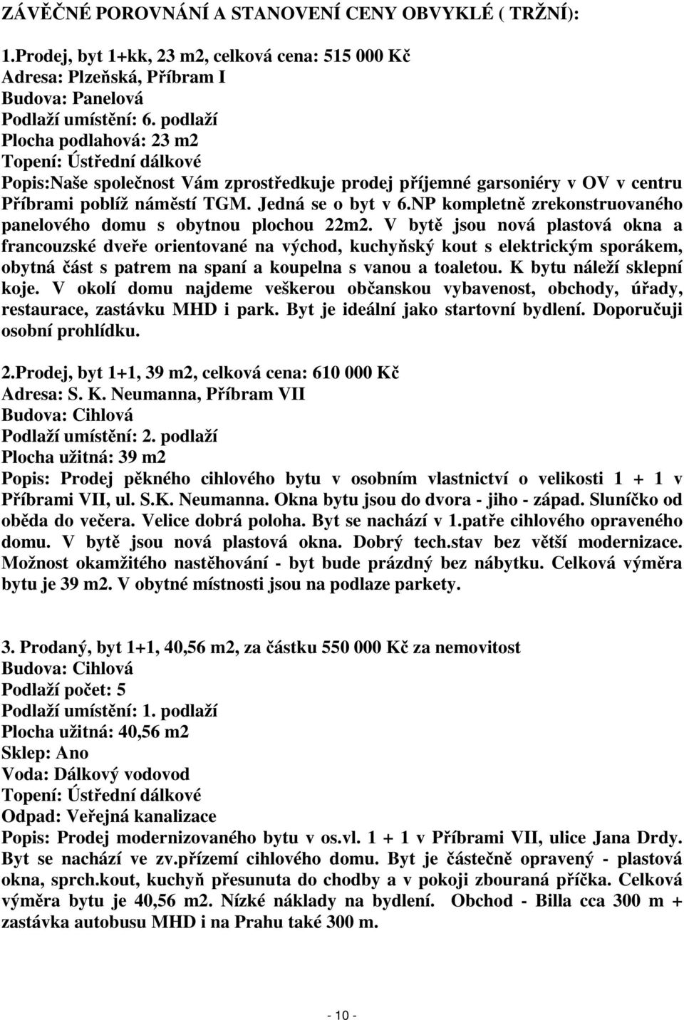 NP kompletně zrekonstruovaného panelového domu s obytnou plochou 22m2.