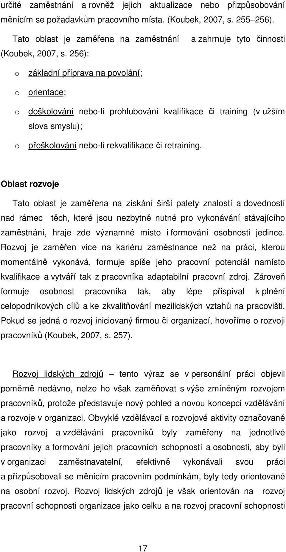 Oblast rzvje Tat blast je zaměřena na získání širší palety znalstí a dvednstí nad rámec těch, které jsu nezbytně nutné pr vyknávání stávajícíh zaměstnání, hraje zde významné míst i frmvání sbnsti