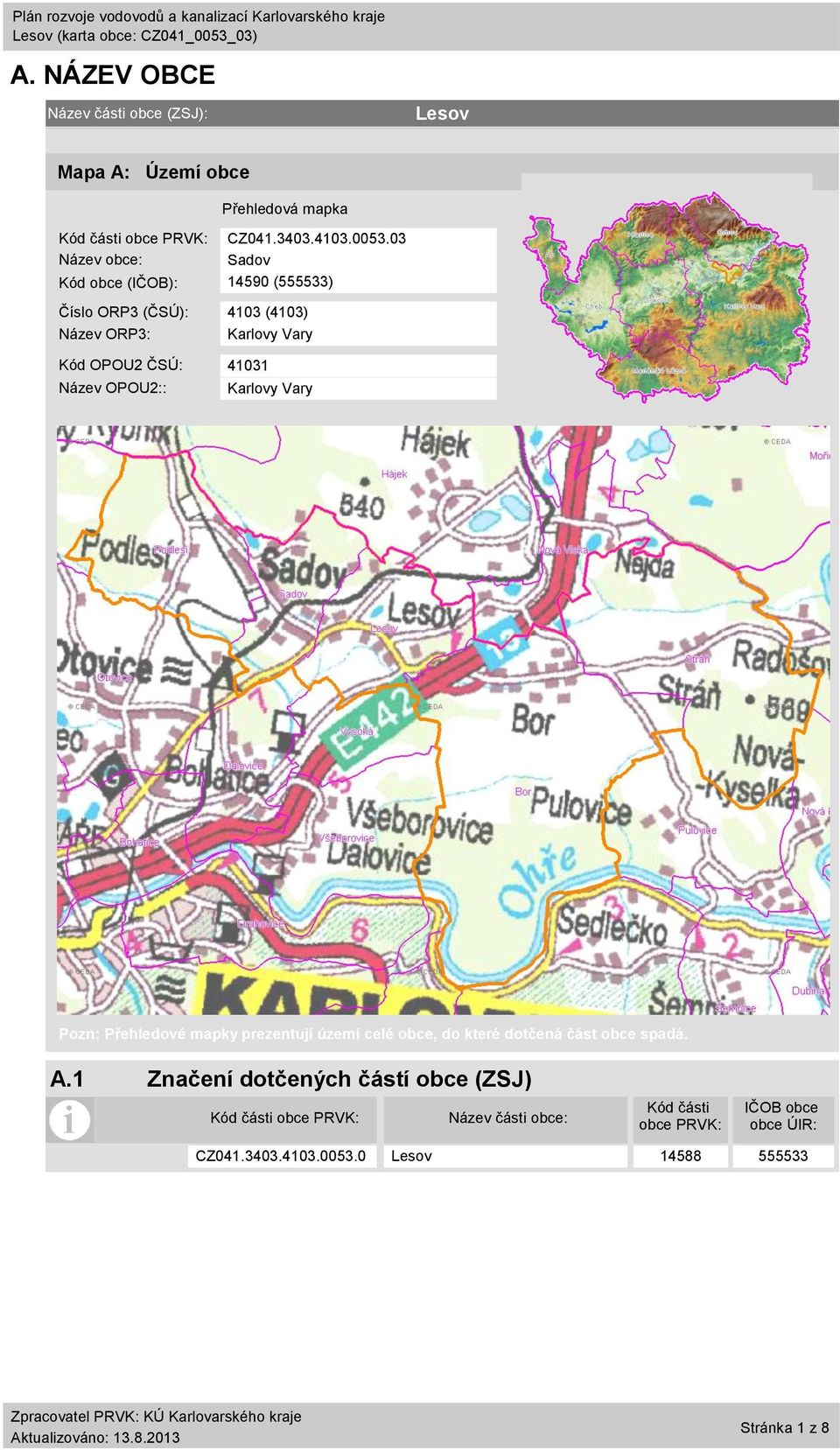 OPOU2:: Karlovy Vary Pozn: Přehledové mapky prezentují území celé obce, do které dotčená část obce spadá. A.