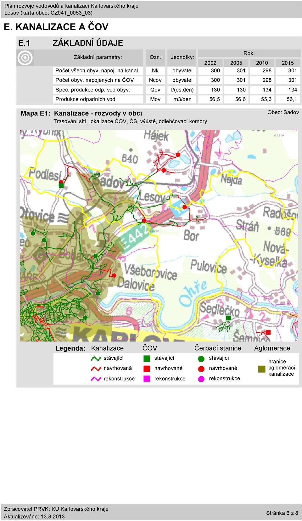 den) 13 13 134 134 Produkce odpadních vod Mov m3/den 56,5 56,6 55,6 56,1 Mapa E1: Kanalizace - rozvody v obci Trasování sítí, lokalizace ČOV, ČS, výústě,
