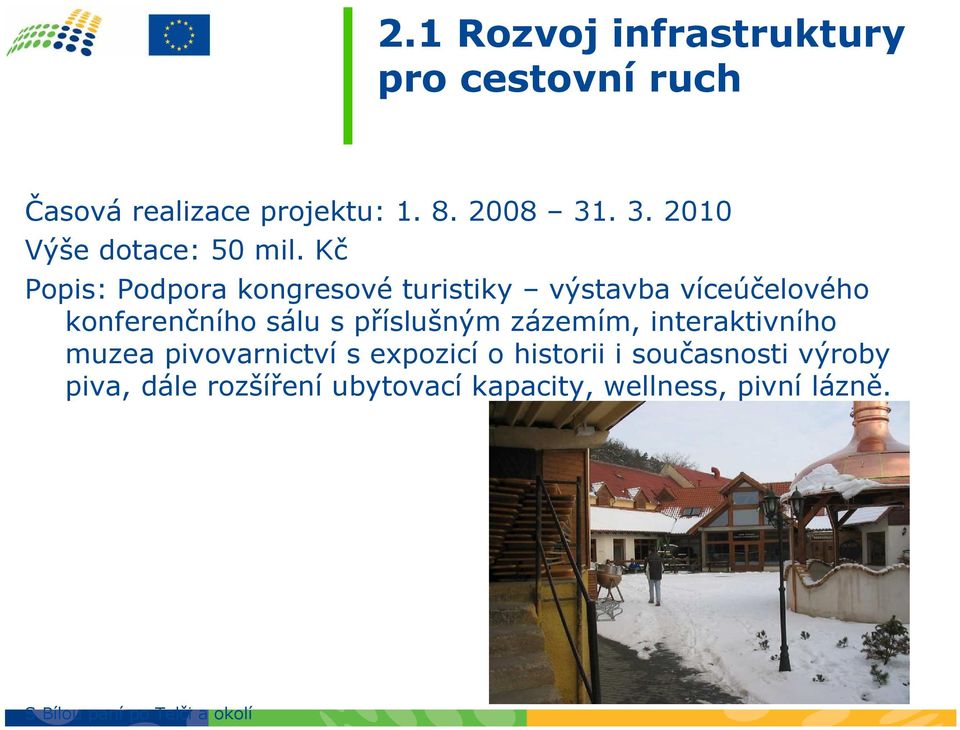 Kč Popis: Podpora kongresové turistiky výstavba víceúčelového konferenčního sálu s příslušným