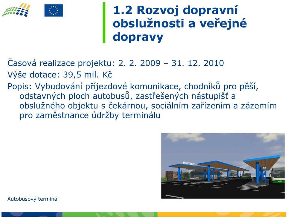 Kč Popis: Vybudování příjezdové komunikace, chodníků pro pěší, odstavných ploch