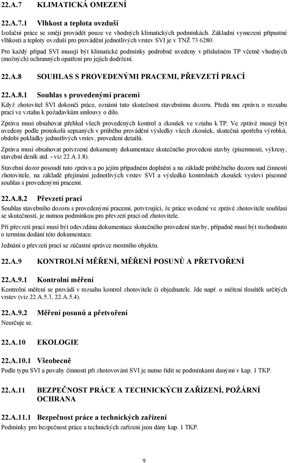 Pro každý případ SVI musejí být klimatické podmínky podrobně uvedeny v příslušném TP včetně vhodných (možných) ochranných opatření pro jejích dodržení. 22.A.
