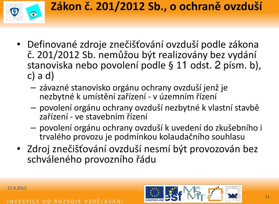 b), c) a d) závazné stanovisko orgánu ochrany ovzduší jenž je nezbytné k umístění zařízení - v územním řízení povolení orgánu ochrany ovzduší