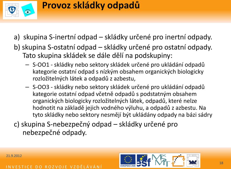 rozložitelných látek a odpadů z azbestu, S-OO3 - skládky nebo sektory skládek určené pro ukládání odpadů kategorie ostatní odpad včetně odpadů s podstatným obsahem organických biologicky