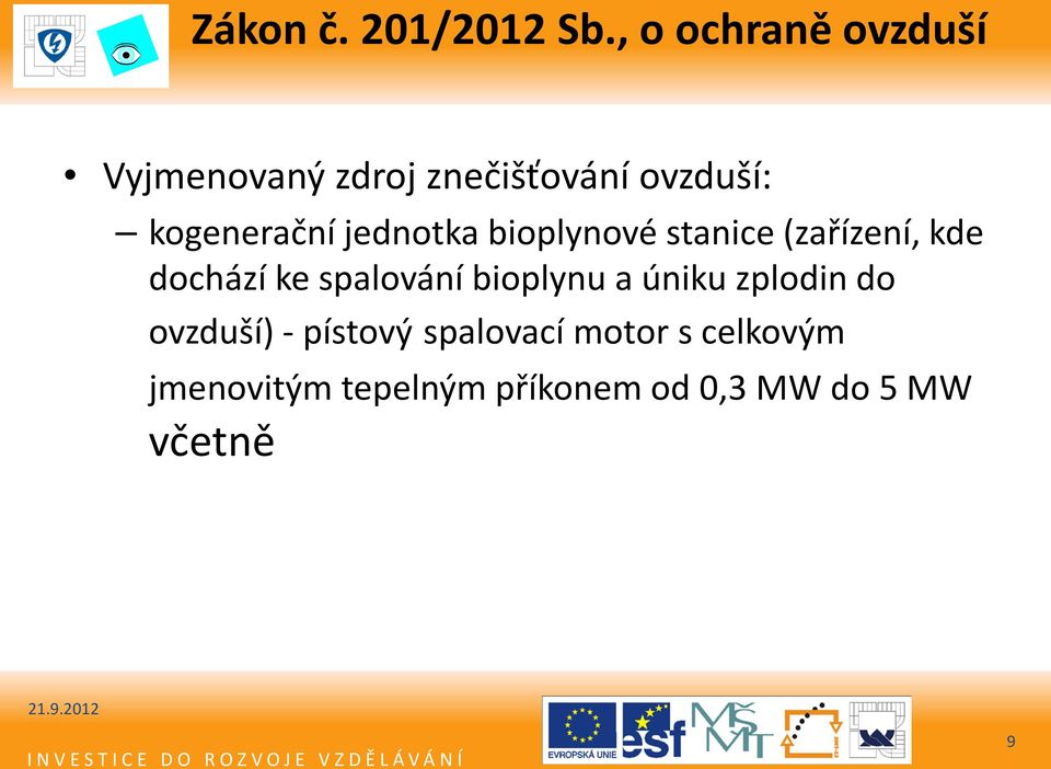 jednotka bioplynové stanice (zařízení, kde dochází ke spalování