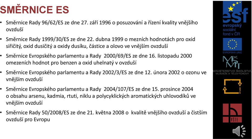 listopadu 2000 omezeních hodnot pro benzen a oxid uhelnatý v ovzduší Směrnice Evropského parlamentu a Rady 2002/3/ES ze dne 12.