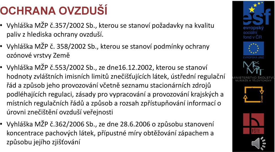 2002, kterou se stanoví hodnoty zvláštních imisních limitů znečišťujících látek, ústřední regulační řád a způsob jeho provozování včetně seznamu stacionárních zdrojů podléhajících