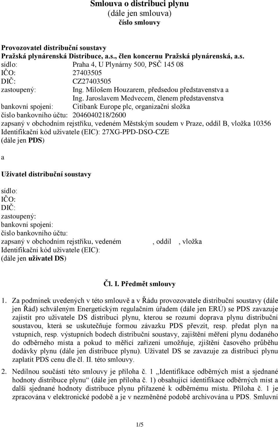 Jaroslavem Medvecem, členem představenstva bankovní spojení: Citibank Europe plc, organizační složka číslo bankovního účtu: 2046040218/2600 zapsaný v obchodním rejstříku, vedeném Městským soudem v