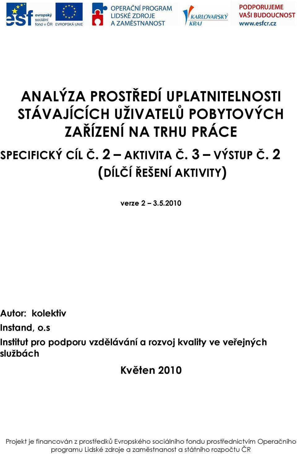 s Institut pro podporu vzdělávání a rozvoj kvality ve veřejných službách Květen 2010 Projekt je financován z