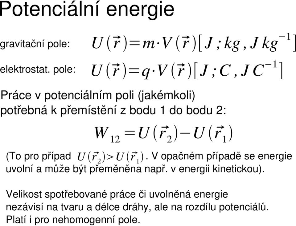 přemístění z bodu 1 do bodu 2: W 12 =U r 2 U r 1 U r 2 U r 1 (To pro případ.